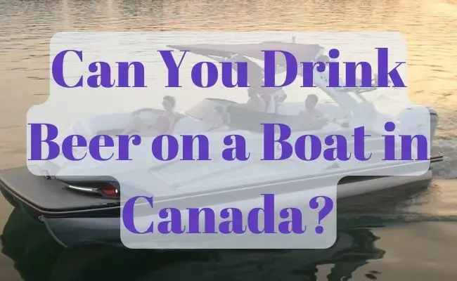Can You Drink Beer on a Boat in Canada