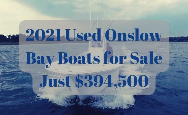 Onslow Bay Boats for Sale Only Just $394,500 *2021