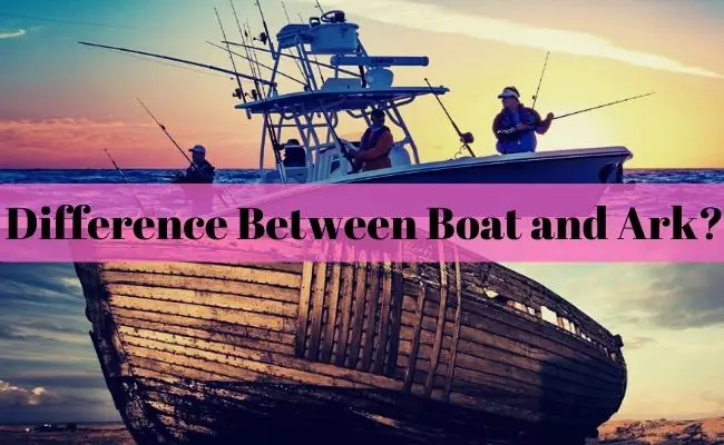 Difference Between Boat and Ark