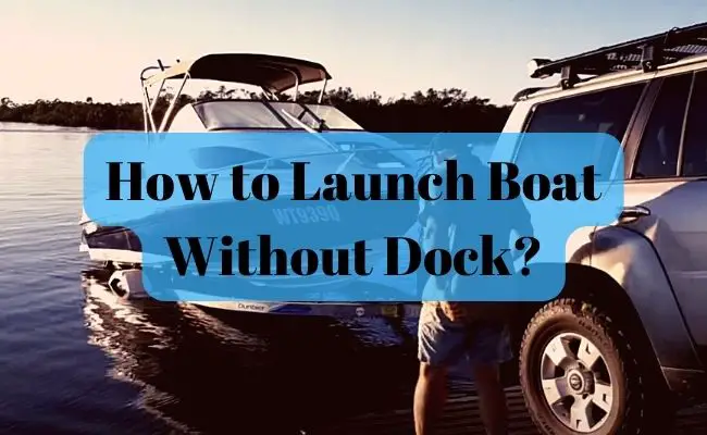How to Launch Boat Without Dock