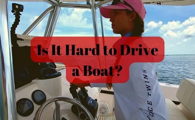 Is It Hard to Drive a Boat