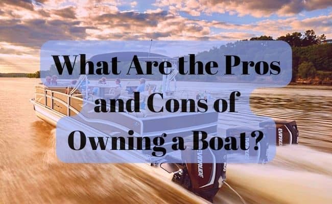What Are the Pros and Cons of Owning a Boat